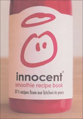 Innocent Smoothie Recipe Book: 57 1/2 Recipes From Our Kitchen To • £3.28