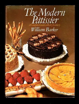 The Modern Patissier-a Guide To Pastry Cookery-cookbook-photo Book-w Barker-hc • $14.99