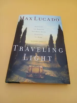 TRAVELING LIGHT..MAX LUCADO..hardcover..2001..near New Condition.............24G • $3.29
