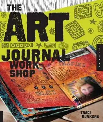 The Art Journal Workshop: Break Through Explore And Make It Your Own - GOOD • $5.97