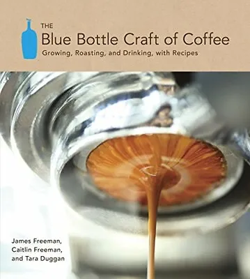 $34.09 • Buy The Blue Bottle Craft Of Coffee: Growing, Roast, Freeman, Freeman, Dug HB*-