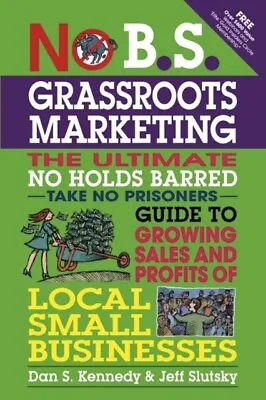 No B.S. Grassroots Marketing: Ultimate No Holds... - Free Tracked Delivery • £15.51