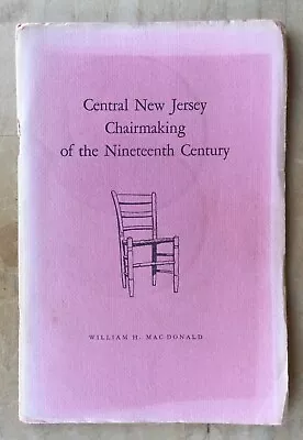 Central New Jersey Chairmaking Of The 19th Century William MacDonald 1959 SCARCE • $24