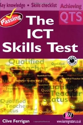 Passing The ICT Skills Test (Achieving QTS Series)Clive Ferri .9781844450282 • £3.29