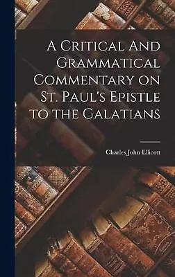 A Critical And Grammatical Commentary On St. Paul's Epistle To The Galatians By  • $41.90