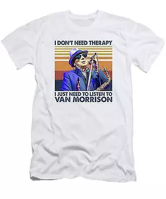 Therapy Gift I Just Need To Listen To Van Morrison T-Shirt Unisex T-Shirt • $23.99