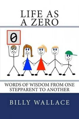 $24.21 • Buy Life As A Zero: Words Of Wisdom From One Stepparent To Another By Billy Wallace