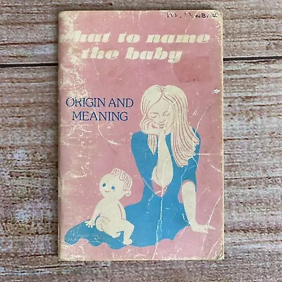 What To Name The Baby: Origin And Meaning ~ Vintage Paperback • £4.62