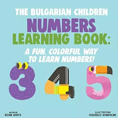 The Bulgarian Children Numbers Learning Book: A. White Bonifacini<| • £13.49