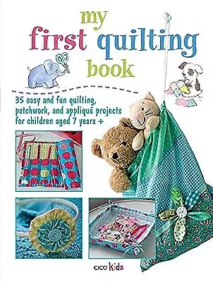 My First Quilting Book: 35 Easy And Fun Sewing Projects CICO Kidz Used; Good B • £2.69