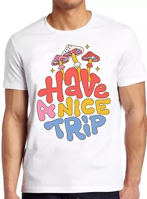 Magic Mushrooms Have A Nice Trip Lsd Funny Cool Gift Tee M866 • £6.35