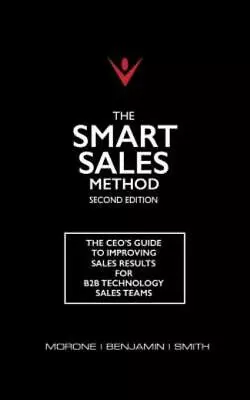 The Smart Sales Method: The Ceo's Guide To Improving Sales Results For B2b ... • $20.69