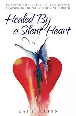 Healed By A Silent Heart: Hearing The Voice Of The Divine Feminine In The Si... • $4.74