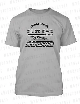 Graphic Hobby Tee I'd Rather Be Slot Car Racing Tee Shirt Big Tall Small T Shirt • $48.99