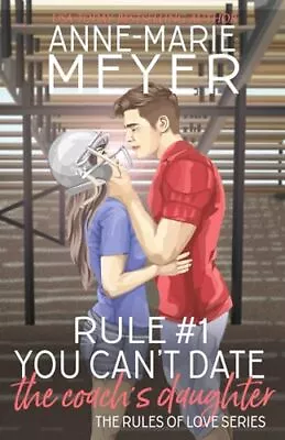 Rule #1: You Can't Date The Coach's Daughter (The Rules Of Love) • $9.53