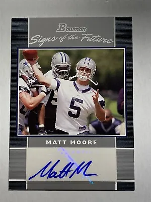 MATT MOORE Cowboys 2007 Bowman Signs Of The Future AUTO RC (U4) • $3