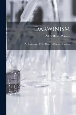 Darwinism: An Exposition Of The Theory Of Natural Selection • $86.82