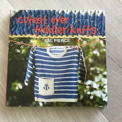 Cutest Ever Todler Knits By Val Pierce Hard Backed Book Vgc • £2