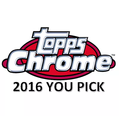 2016 Topps Chrome You Pick Your Card • $1