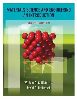 Materials Science And Engineering : An Introduction By David G. Rethwisch And... • $13