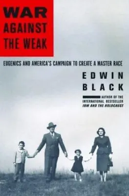 War Against The Weak: Eugenics And America's Campaign To Create A Master Race By • $19.99