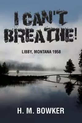 I Can't Breathe!: Libby Montana 1958 By Bowker H. M. • $11.21