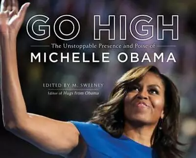 Go High: The Unstoppable Presence And Poise Of Michelle Obama - Hardcover - GOOD • $3.73