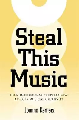 Steal This Music: How Intellectual Property Law Affects Musical Cre - GOOD • $16.05