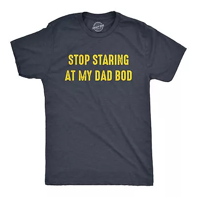 Mens Stop Staring At My Dad Bod Tshirt Funny Father's Day Out Of Shape Fitness • $6.80
