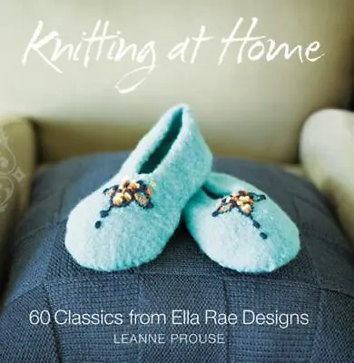 $6 • Buy Knitting At Home: 60 Classics From Ella Rae Designs By Prouse, Leanne