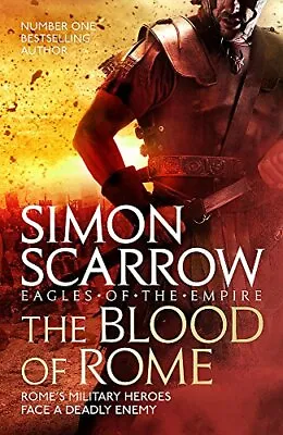 The Blood Of Rome (Eagles Of The Empire 17) By Simon Scarrow. 9781472258373 • £3.50