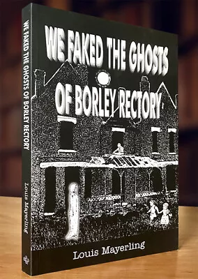 We Faked The Ghosts Of Borley Rectory By Louis Mayerling; Rare Like New Cond. • $118.76