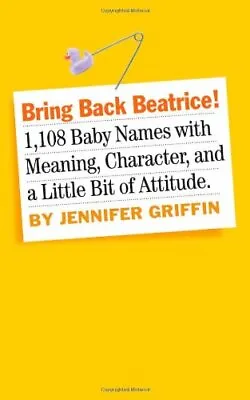 Bring Back Beatrice: 1108 Baby Names With Meaning Character And A Little Bit • £3.50