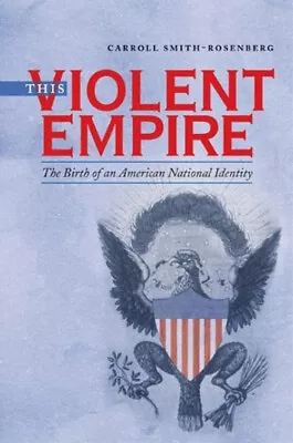 This Violent Empire : The Birth Of An American National Identity • $12.99