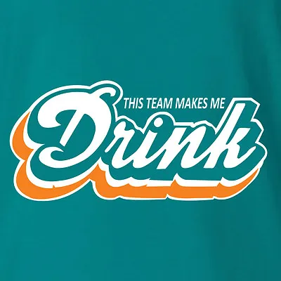 $19.99 • Buy Miami Dolphins T-shirt THIS TEAM MAKE ME DRINK Funny Football Jersey NEW