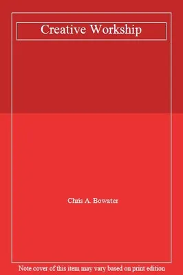 £3.49 • Buy Creative Workship-Chris A. Bowater