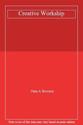 £3.49 • Buy Creative Workship-Chris A. Bowater