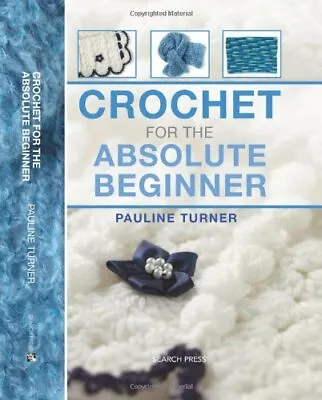 £9.01 • Buy Crochet For The Absolute Beginner By Pauline Turner