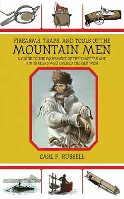 Firearms Traps And Tools Of The Mountain Men: A Guide To The Equipment Of The  • $10.38