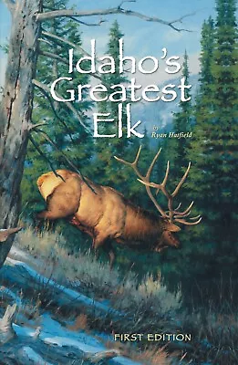 Idaho's Greatest Elk By Ryan Hatfield Hardcover Historical Hunting Record Book • $29.99