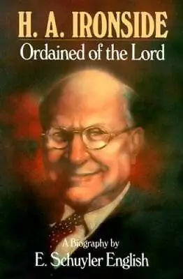 H A Ironside: Ordained Of The Lord - Paperback By English E. Schuyler - GOOD • $12.74