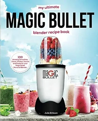 My Ultimate Magic Bullet Blender Recipe Book 100 Amazing Smoothies Juices Sha... • £16.69