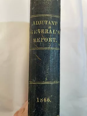 ANNUAL REPORT ADJUTANT GENERAL OF THE STATE OF MAINE 1866 Civil War Regiments • $67.50