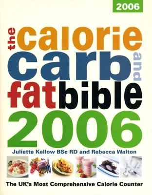The Calorie Carb And Fat Bible 2006-Juliette Kellow Rebecca Walton • £3.27
