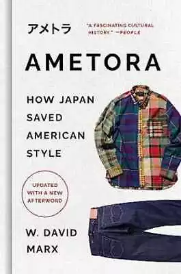 Ametora: How Japan Saved American - Hardcover By Marx W. David - Very Good • $16.98