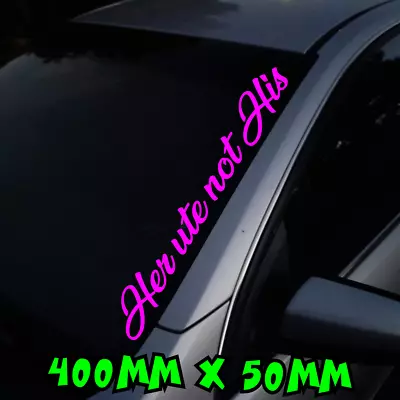 Her Ute Not His Sticker Car Decal Window 4x4 BNS JDM Mum Girl Bitch Pink Vinyl • $6.20