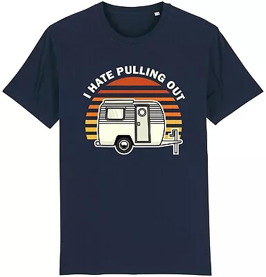 I Hate Pulling Out T-Shirt Caravan Caravanning Campervan Camping Men's Rude Gift • £9.95