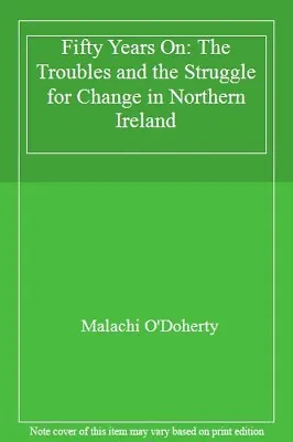 £9.51 • Buy Fifty Years On: The Troubles And The Struggle For Change In Northern Ireland By