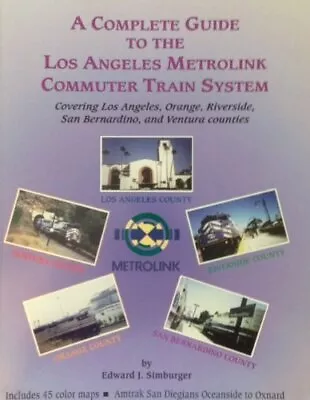 A COMPLETE GUIDE TO THE LOS ANGELES METROLINK COMMUTER By Edward J. Simburger VG • $32.75