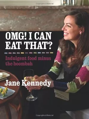 OMG! I Can Eat That?: Indulgent Food ... Kennedy Jane • £3.49